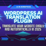 WordPress AI Translation Plugin-Translate Your Website Easily and Automatically in 2025